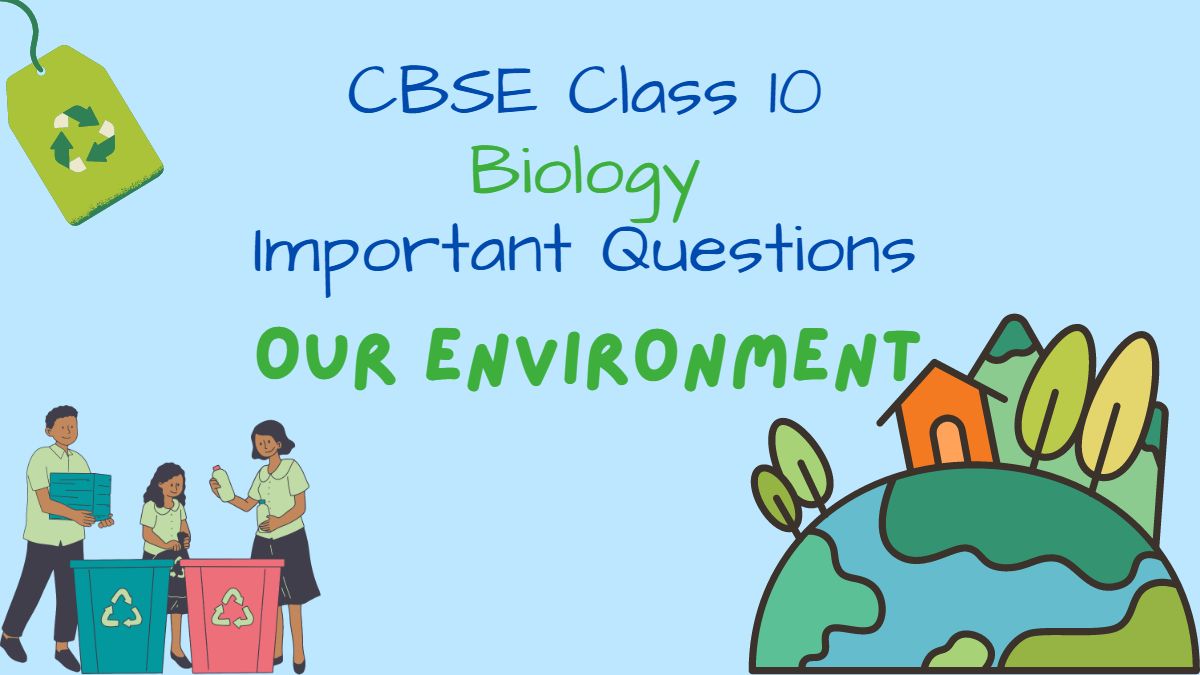 CBSE Class 10 Biology Our Environment Important Questions and Answers for 2023