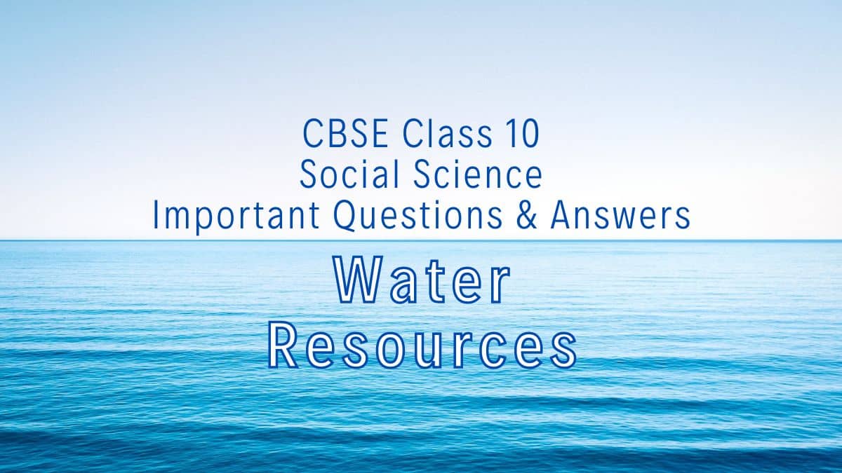 Download CBSE Class 10 Social Science Geography Chapter 3 Water Resources Important Questions and Answers PDF