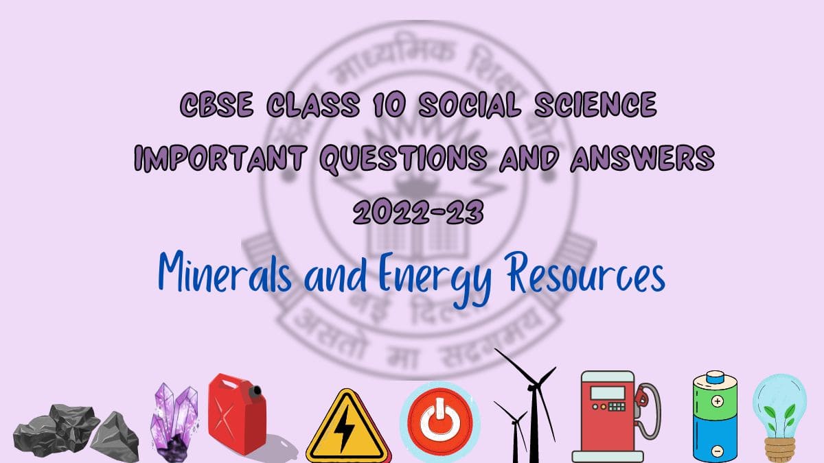 CBSE Class 10 Social Science Important Questions and Answers: Geography Chapter 5 Minerals and Energy Resources
