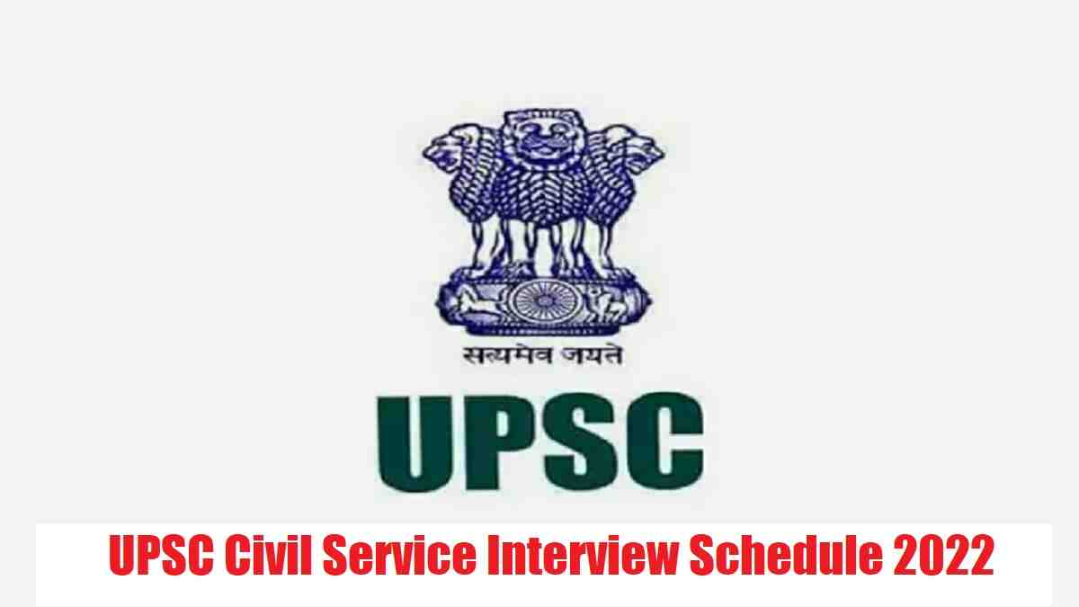 UPSC Civil Service Interview Schedule 2022