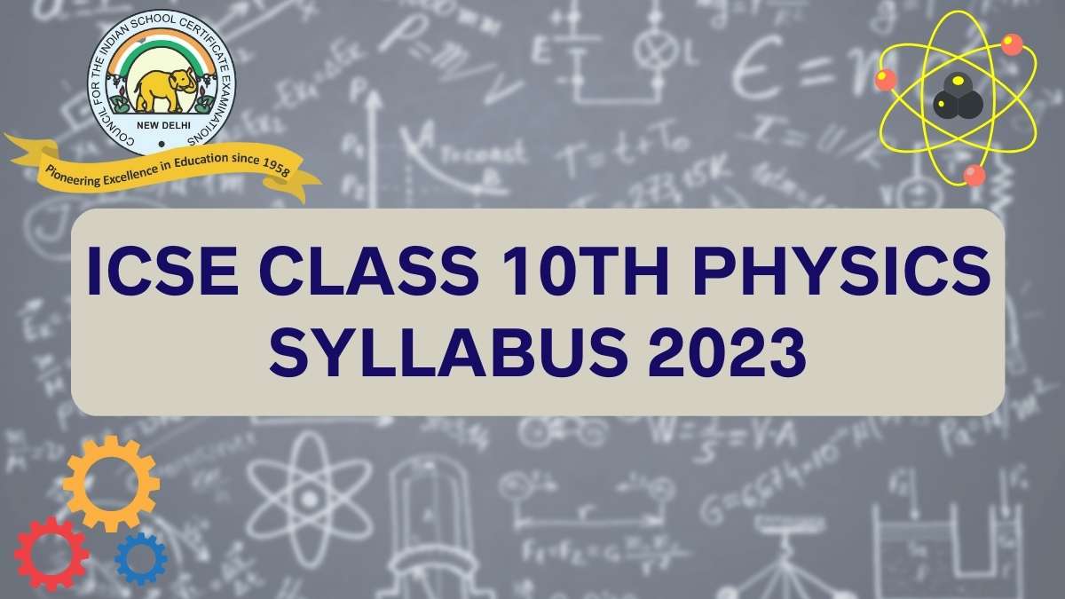 ICSE Board Class 10th Physics Syllabus for 2022-23 Session Year: Download Free PDF