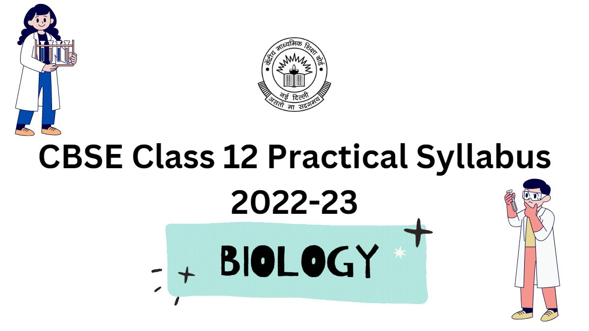 Check CBSE Practical Syllabus for Class 12 Biology for the 2022-2023 Session Practical exams scheduled from January 02, 2023.