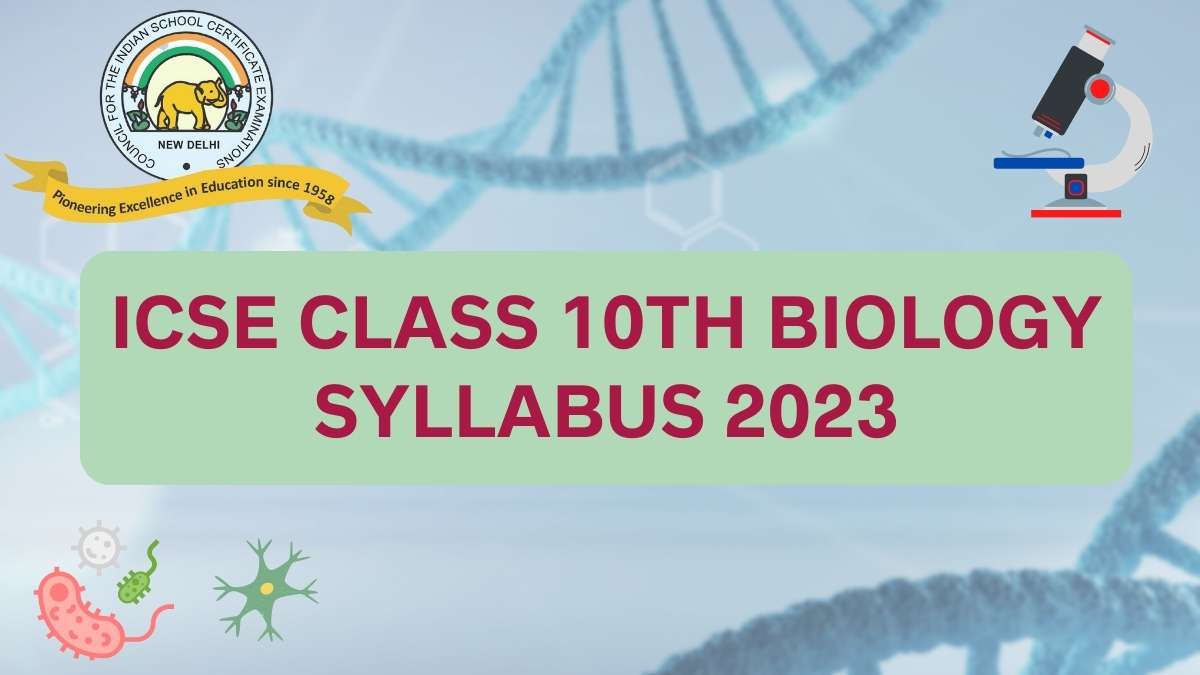 ICSE Board Class 10th Biology Syllabus for 2022-23 Session Year: Download Free PDF