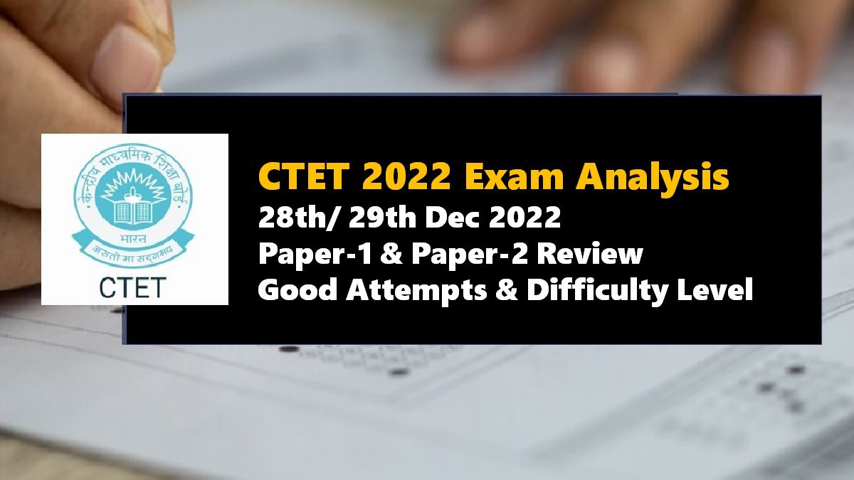 CTET 2022 Exam Analysis Paper 1 Paper 2 Review Difficulty Level Good Attempts