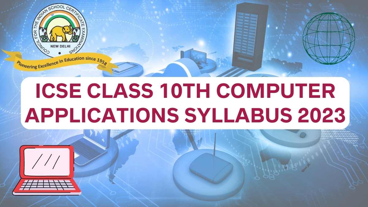 ICSE Board Class 10th Computer Applications Syllabus for 2022-23 Session Year: Download Free PDF