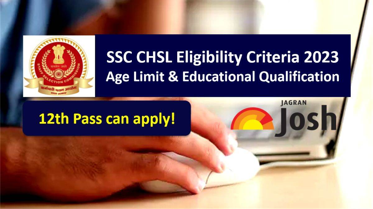 SSC CHSL Eligibility Criteria 2022-23 for 4500 Vacancies