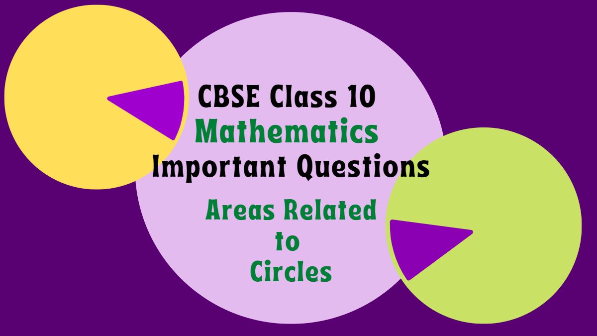 CBSE Class 10 Maths Chapter 12 Important Questions with Answers: Areas Related to Circles
