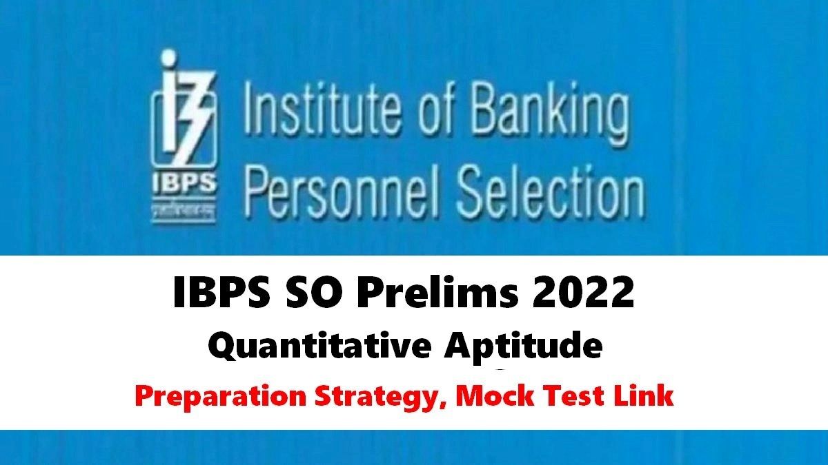 IBPS SO Prelims 2022 Important Tips: How to Prepare Quantitative Aptitude, Check Mock Test