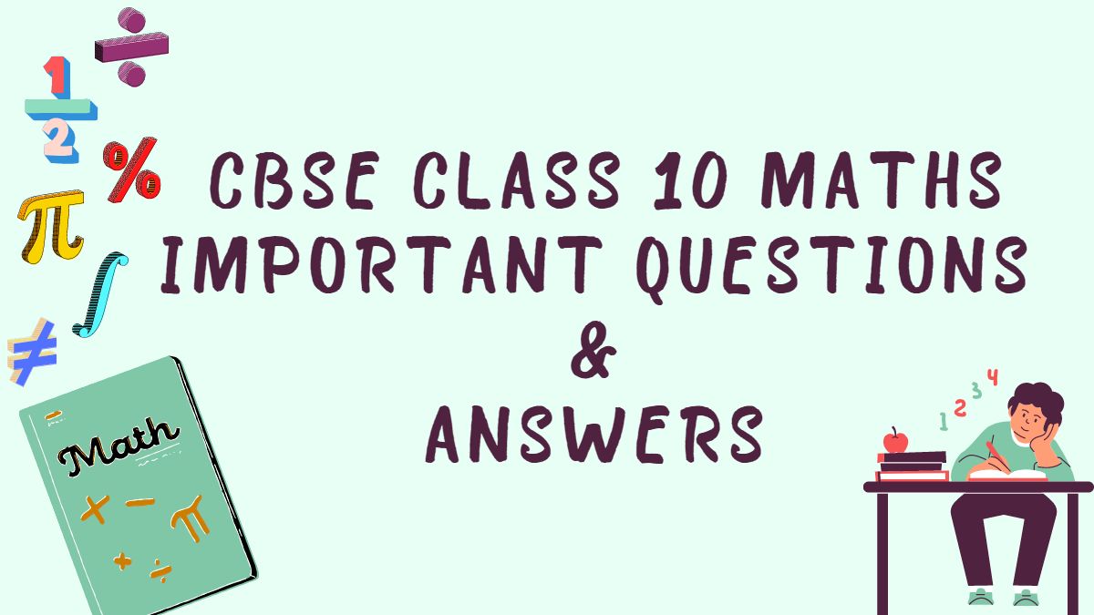 CBSE Class 10 Maths Important Questions and Answers for 2022-23: ALL Chapters 