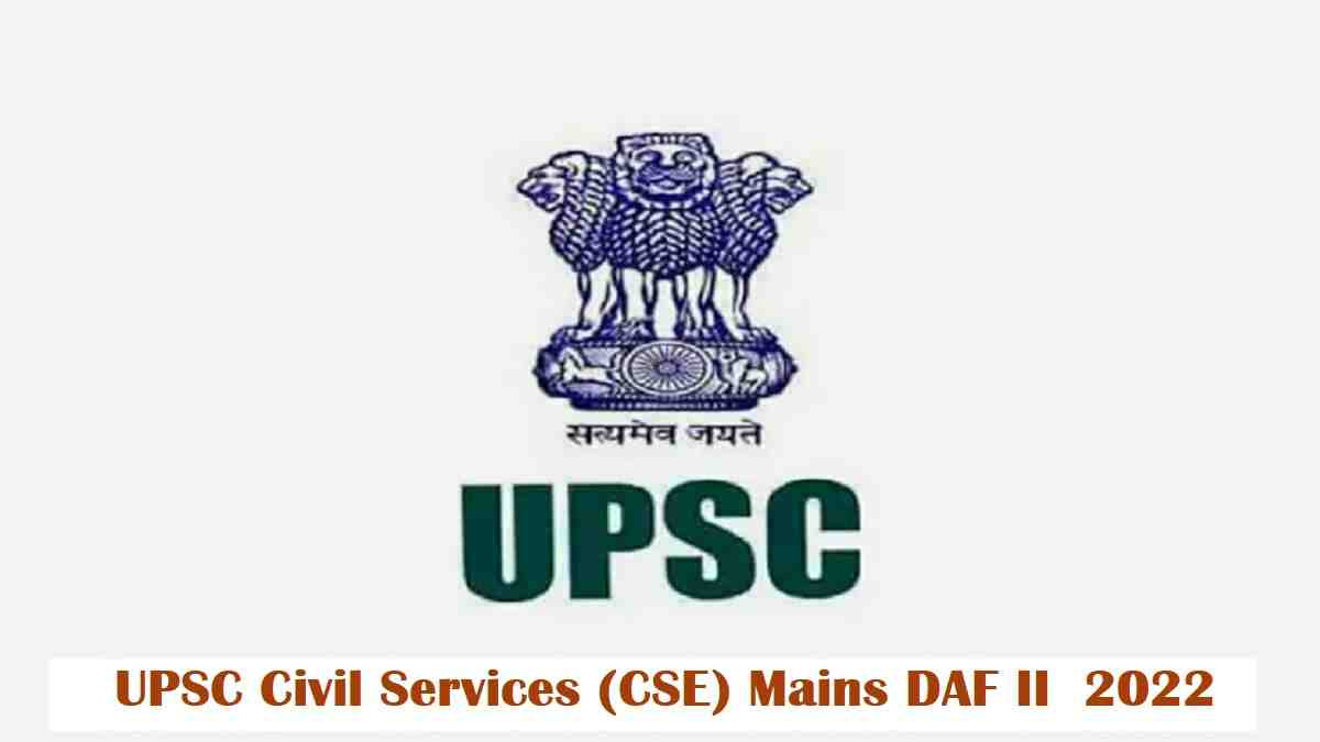 UPSC Civil Services (CSE) Mains DAF II 2022 Update