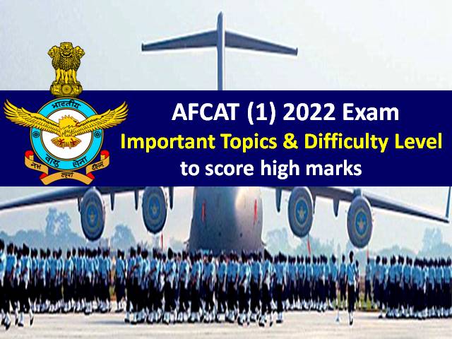 AFCAT (1) 2022 Exam Important Topics & Difficulty Level