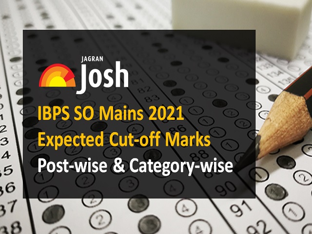 IBPS SO Mains 2021 Expected Cut off Marks Category wise Post wise