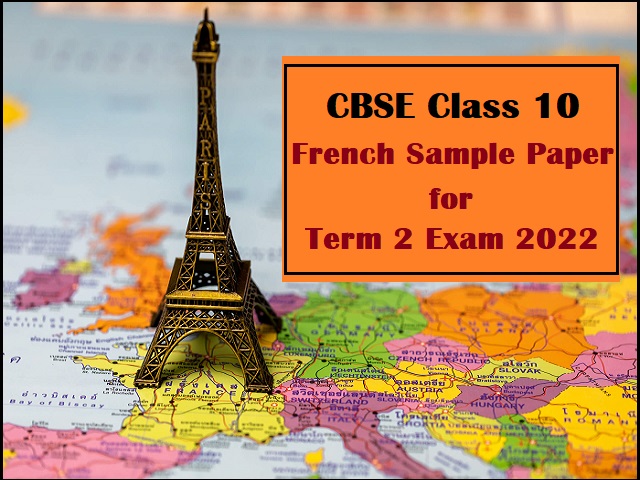 CBSE Class 10 French Sample Paper for Term 2 Exam 2022