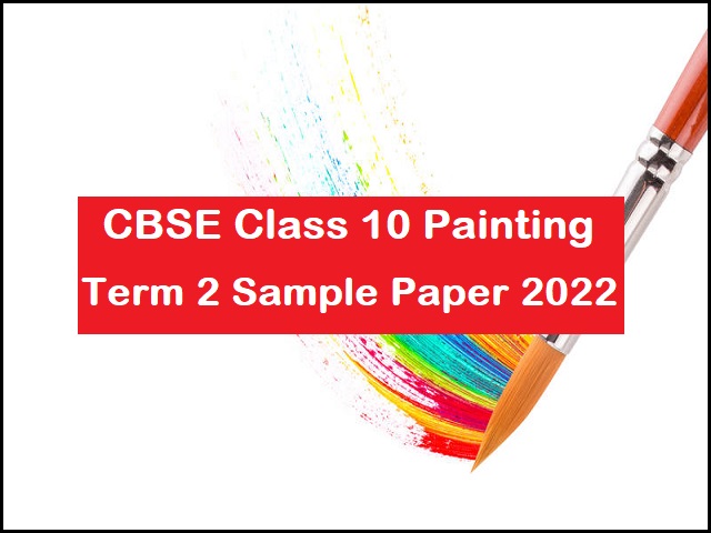 CBSE Class 10 Painting Term 2 Sample Paper 2022