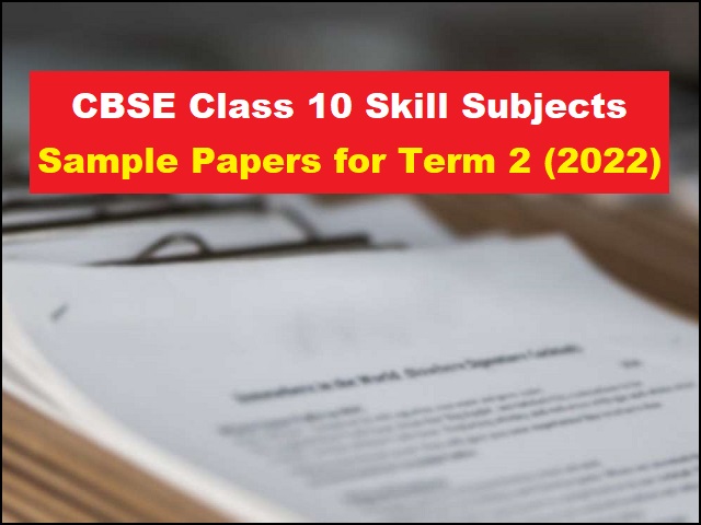 CBSE Class 10 Skill Subjects Sample Papers for Term 2 Exam 2022