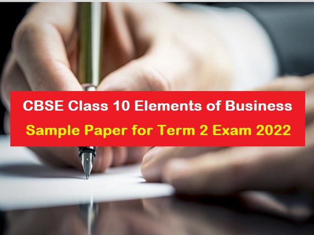 CBSE Class 10 Elements of Business Term 2 Sample Paper 2022