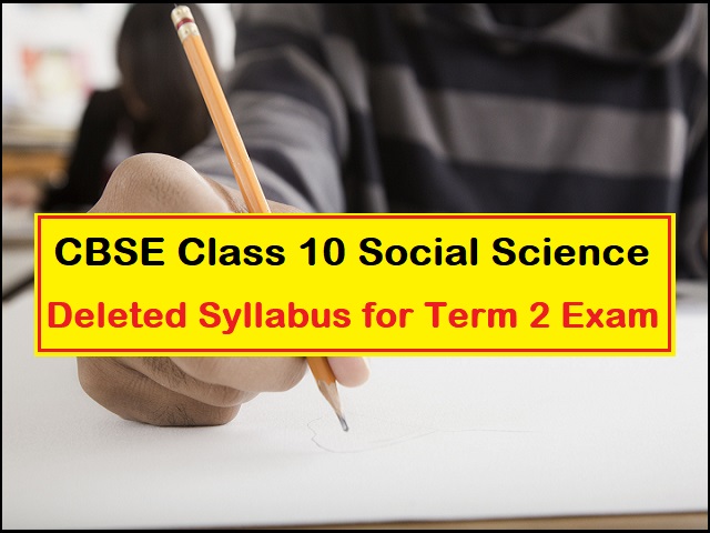 CBSE Class 10 Social Science Deleted Syllabus for Term 2 Exam
