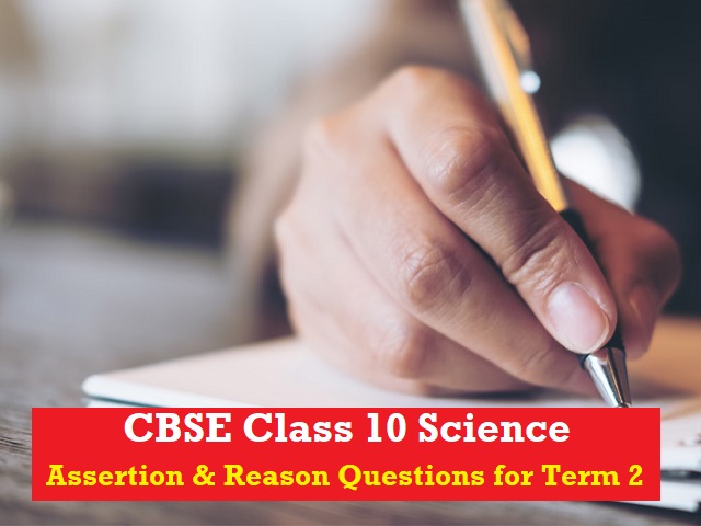CBSE Class 10 Science Assertion Reason Questions for Term 2