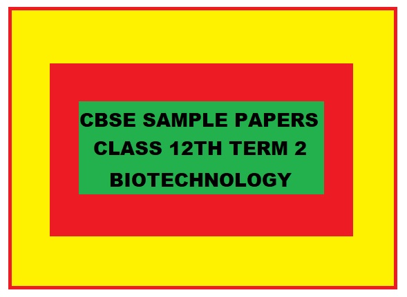 CBSE Sample Papers Term 2 Biotechnology