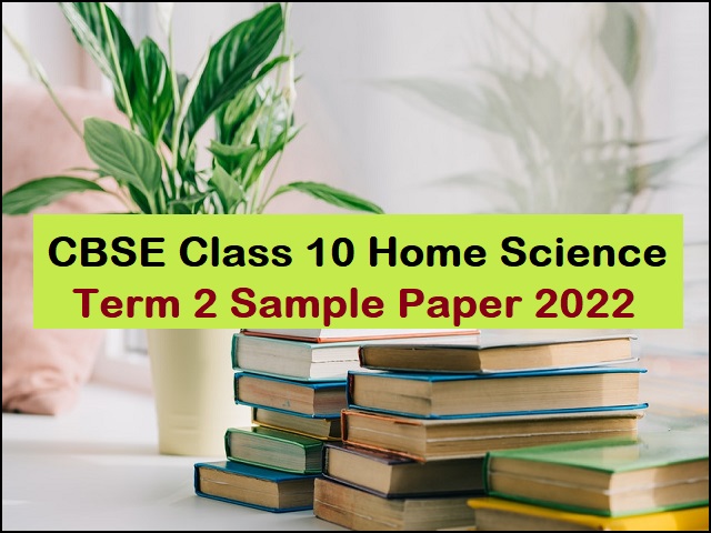 CBSE Class 10 Home Science Term 2 Sample Paper 2022