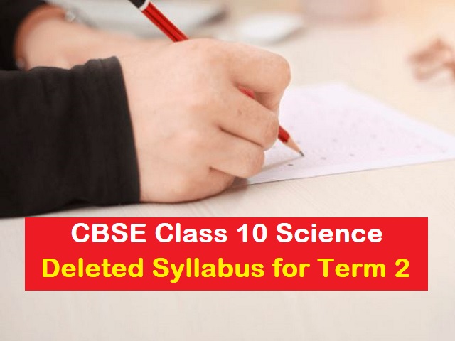 CBSE Class 10 Science Deleted Syllabus for Term 2 Exam