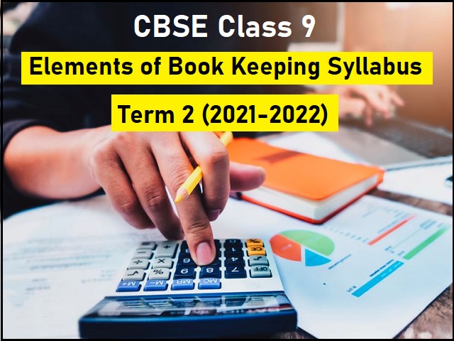 CBSE Class 9 Elements of Book Keeping Term 2 Syllabus 2021-22