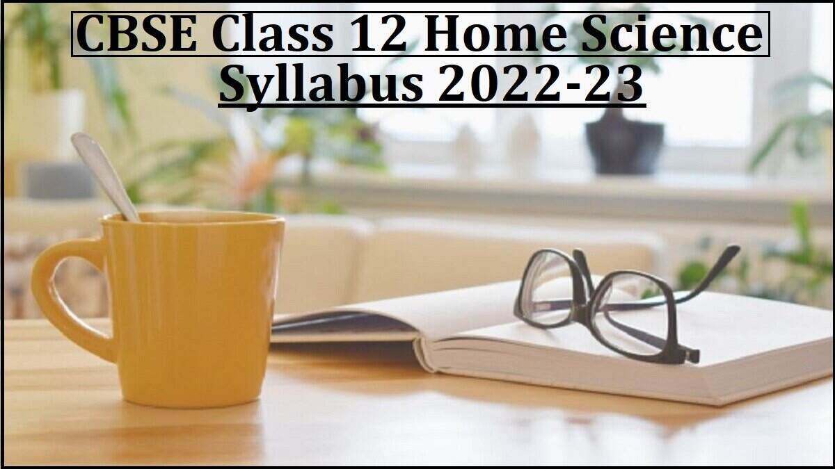 CBSE Class 12 Home Science Syllabus 2022-2023