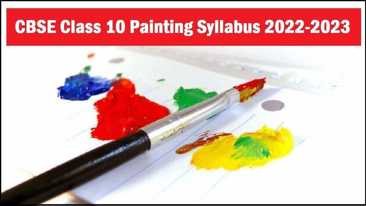 CBSE Class 10 Painting Syllabus 2022-2023