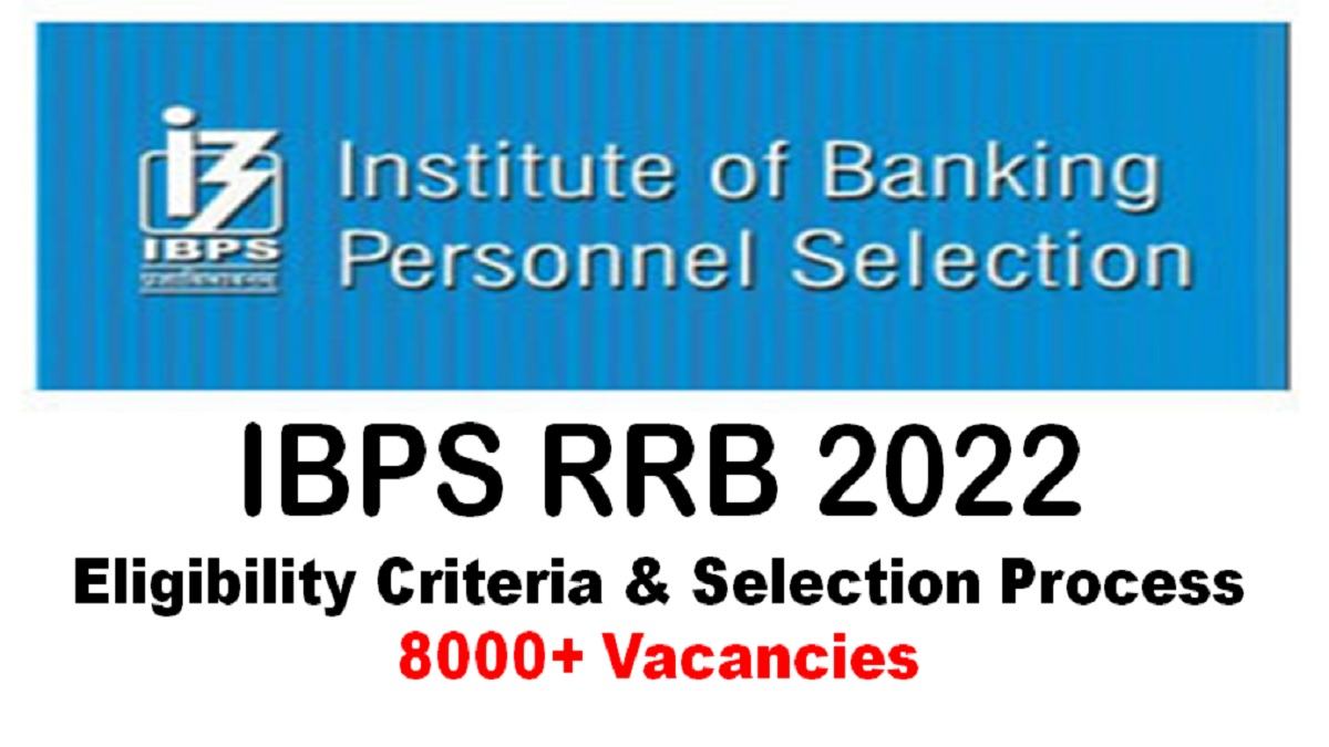 IBPS RRB 2022 Eligibility Criteria, Selection Process, Application Process, 8000+ Vacancies