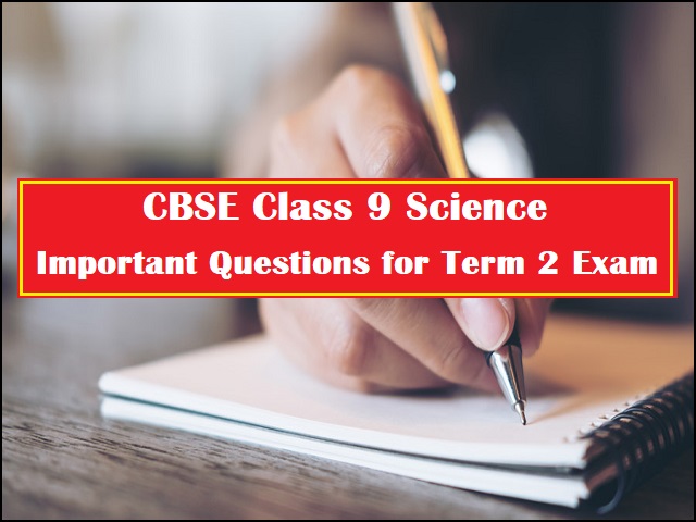 CBSE Class 9 Science Important Questions for Term 2 Exam 2022