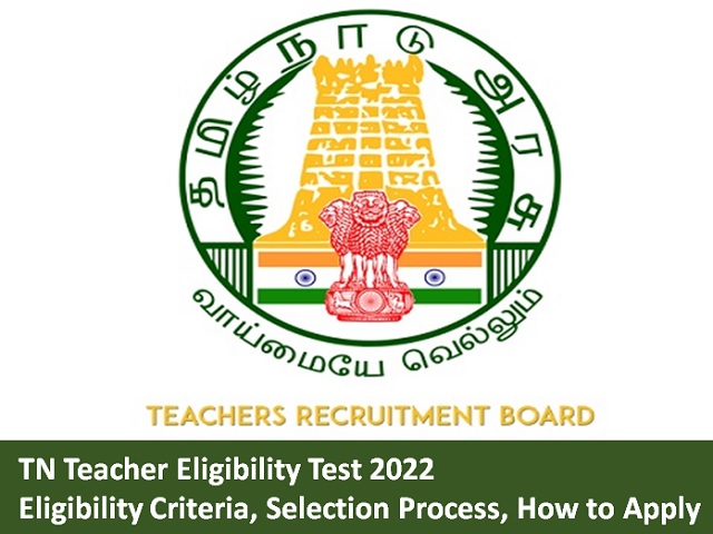 TN Teacher Eligibility Test 2022 Eligibility Criteria, Selection Process, How to Apply