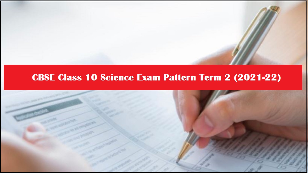 CBSE Class 10 Science Term 2 Exam Pattern 2022