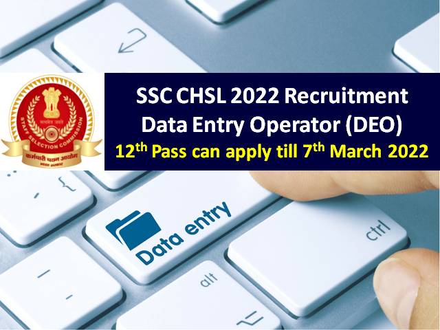 SSC CHSL DEO Data Entry Operator Recruitment 2022 (12th pass can apply till 7th Mar @ssc.nic.in)