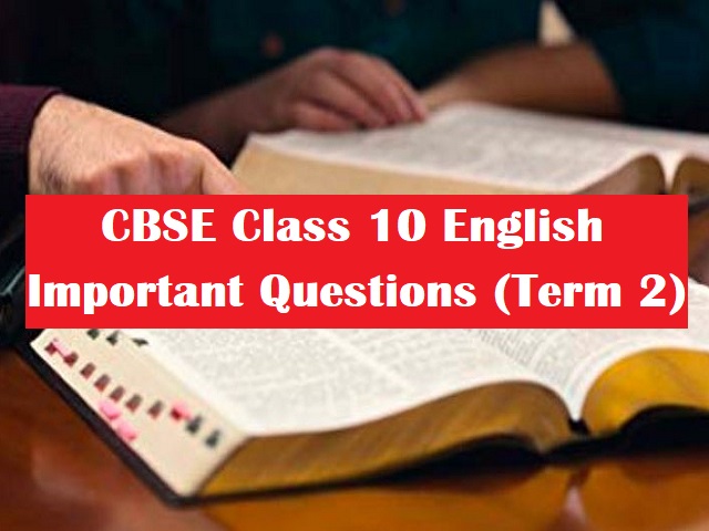CBSE Class 10 English Important Questions and Answers for Term 2 Exam