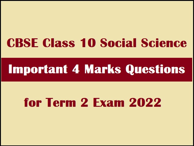 CBSE Class 10 Social Science 4 Marks Questions (Chapter-wise)| Important for CBSE Term 2 Exam 2022