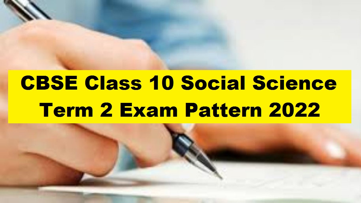 CBSE Class 10 Social Science Term 2 Exam Pattern 2022 