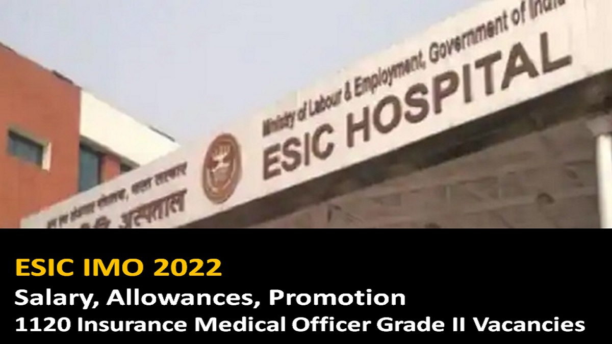 ESIC IMO 2022 Salary Allowances Promotion 1120 Insurance Medical Officer Grade II Vacancies