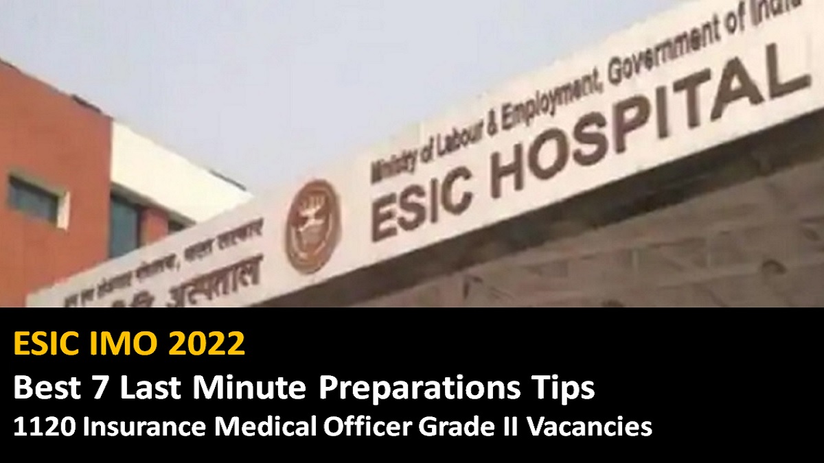 ESIC IMO 2022 Best 7 Last Minute Preparation Tips for 1120 Insurance Medical Officer Grade II Vacancies