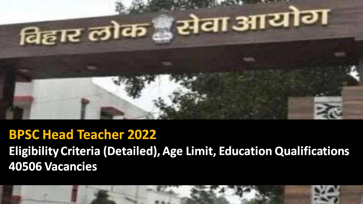 BPSC Bihar Head Teacher Eligibility 2022 Age Limit, Educational Qualifications, How to Apply for 40506 Vacancies