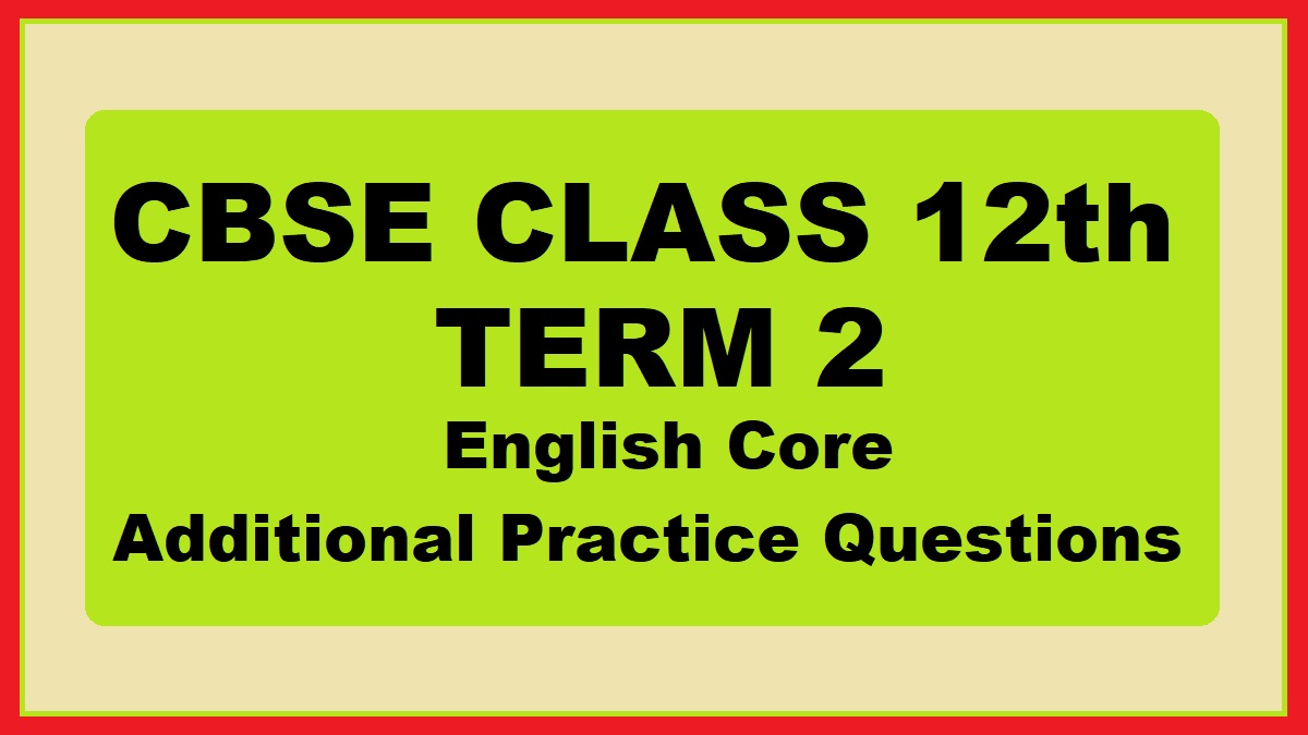 CBSE 12th Term 2: Additional Practice Questions