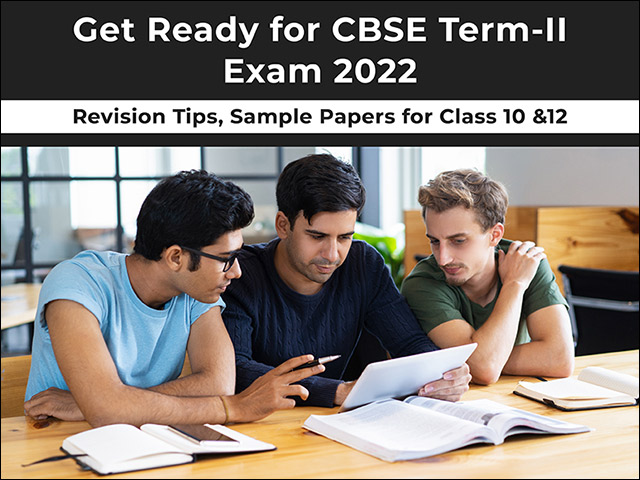 CBSE Class 10 & 12 Term 2 Board Exam2022: How to Finally Revise to Score Full Marks?