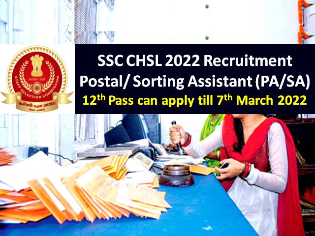 SSC CHSL PA/SA (Postal/Sorting Assistant) Recruitment 2022 (12th pass can apply till 7th Mar @ssc.nic.in)