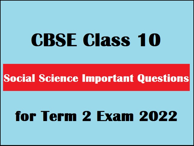 CBSE Class 10 Social Science Important Questions for Term 2 Exam 