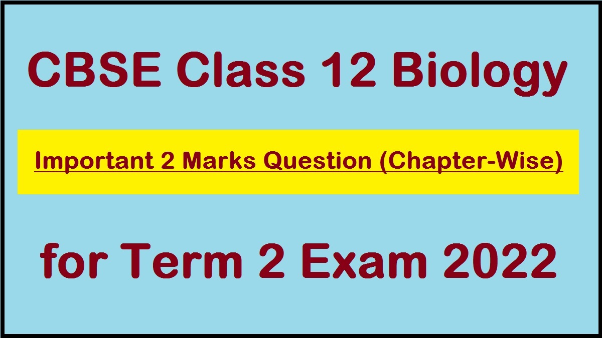 CBSE Class 12 Biology Important 2 Marks Questions 