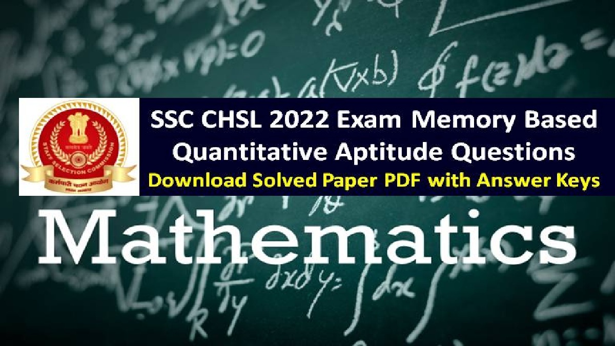 SSC CHSL 2022 Exam Memory Based Quantitative Aptitude Questions with Answers (Download PDF)