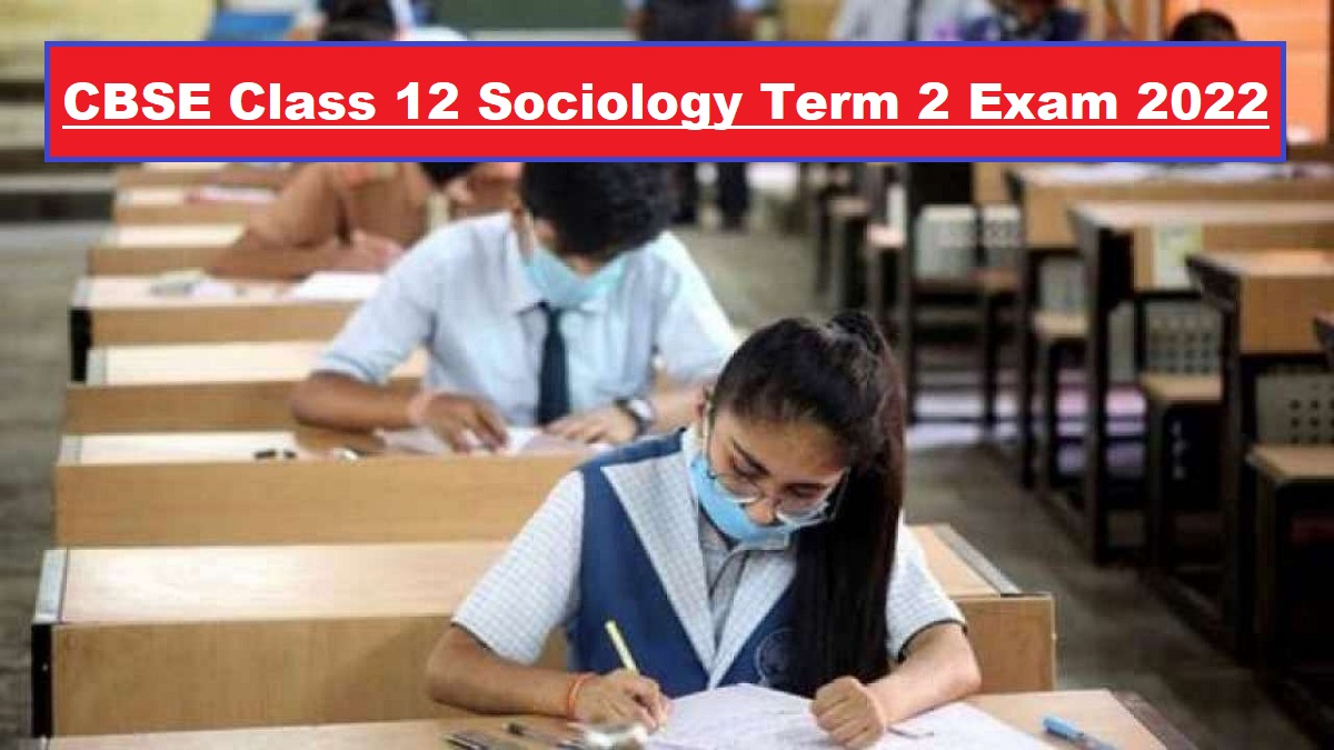 CBSE Class 12 Sociology Term 2 Exam 2022