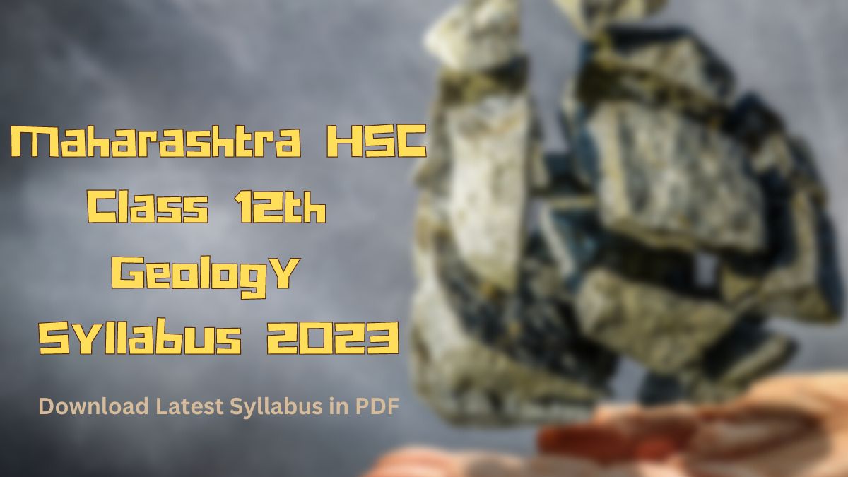 Maharashtra State Board HSC Geology Syllabus 2023: Download Latest Syllabus for Class 12th