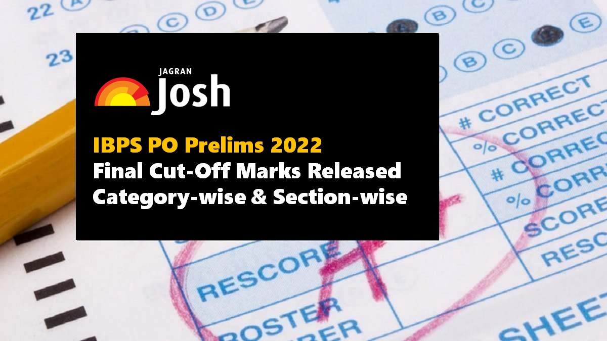 IBPS PO 2022 Prelims Final Cut Off Released: Check Category-wise & Section-wise Marks