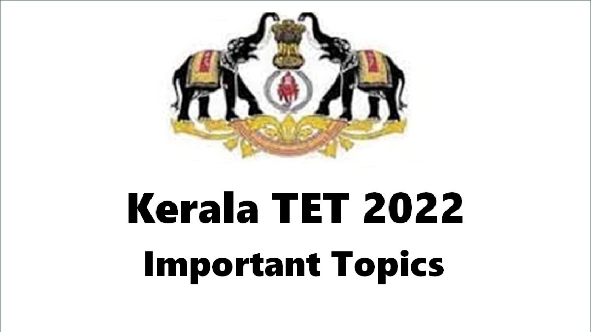 Kerala TET 2022: Check Important Topics for KTET-I, II, III, IV