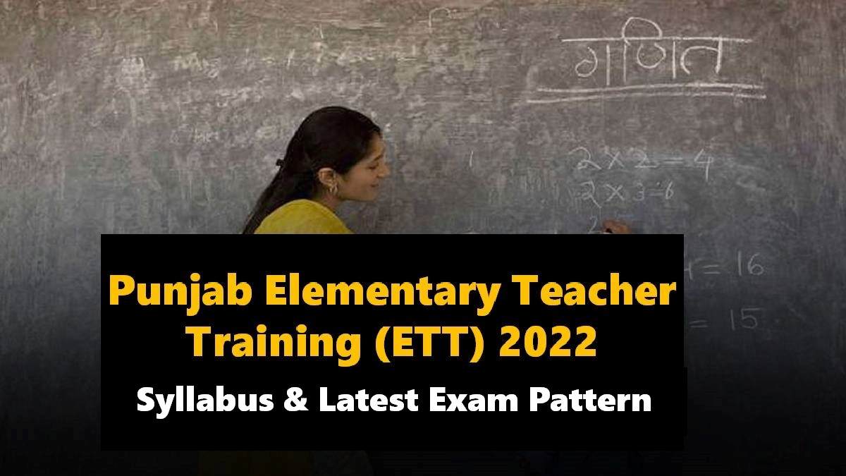 Punjab ETT Syllabus and Exam Pattern 2022: Check Section-wise Topic List Here